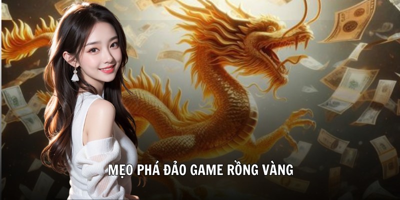 Mẹo phá đảo game Rồng vàng